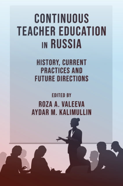 Continuous Teacher Education in Russia: History, Current Practices and Future Directions