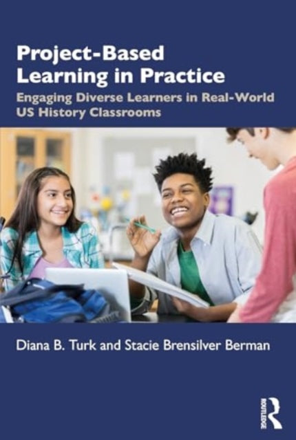 Project Based Learning in Real World U.S. History Classrooms: Engaging Diverse Learners