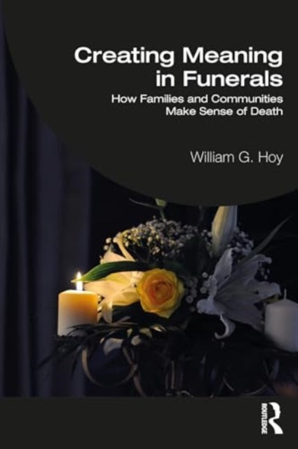 Creating Meaning in Funerals: How Families and Communities Make Sense of Death