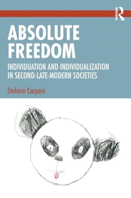 Absolute Freedom: Individuation and Individualization in Second-Late-Modern Societies