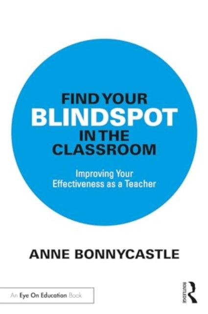 Find Your Blindspot in the Classroom: Improving Your Effectiveness as a Teacher