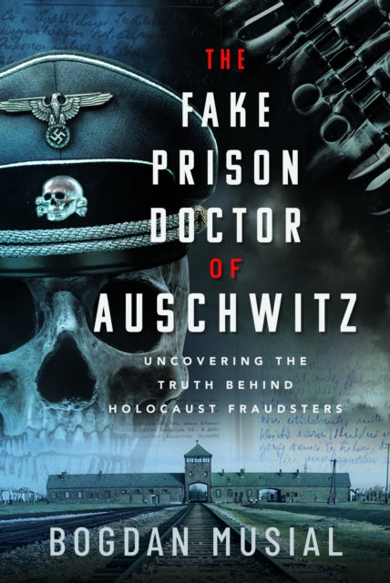 The Fake Prison Doctor of Auschwitz: Uncovering the Truth Behind Holocaust Fraudsters