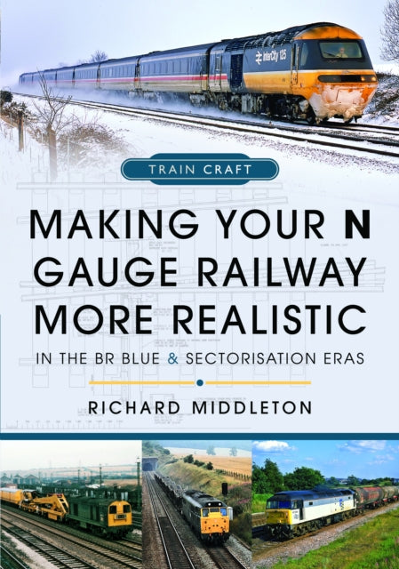 Making Your N Gauge Railway More Realistic: In the BR Blue and Sectorisation Eras