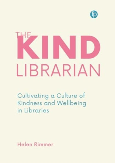 The Kind Librarian: Cultivating a Culture of Kindness and Wellbeing in Libraries