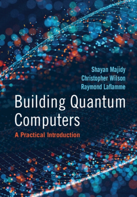 Building Quantum Computers: A Practical Introduction