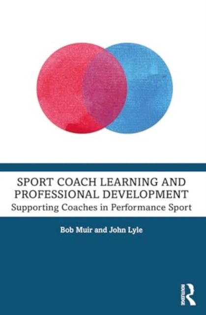 Sport Coach Learning and Professional Development: Supporting Coaches in Performance Sport