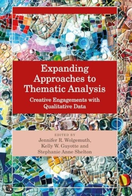 Expanding Approaches to Thematic Analysis: Creative Engagements with Qualitative Data