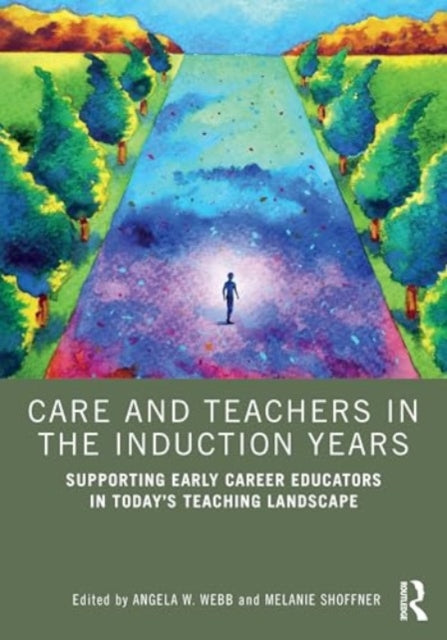 Care and Teachers in the Induction Years: Supporting Early Career Educators in Today’s Teaching Landscape