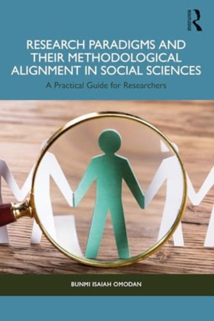 Research Paradigms and Their Methodological Alignment in Social Sciences: A Practical Guide for Researchers