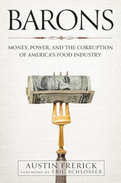 Barons: Money, Power, and the Corruption of America's Food Industry