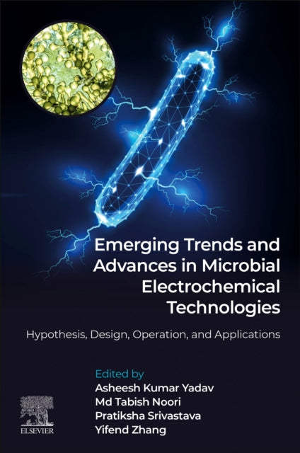 Emerging Trends and Advances in Microbial Electrochemical Technologies: Hypothesis, Design, Operation, and Applications