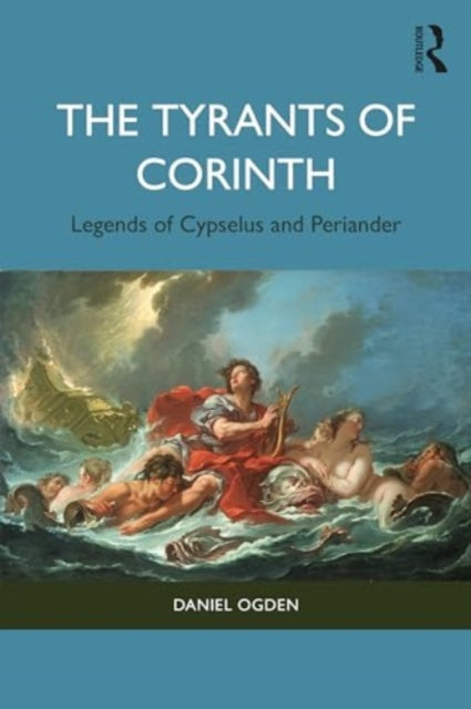 The Tyrants of Corinth: Legends of Cypselus and Periander