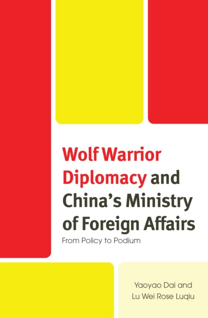 Wolf Warrior Diplomacy and China’s Ministry of Foreign Affairs: From Policy to Podium