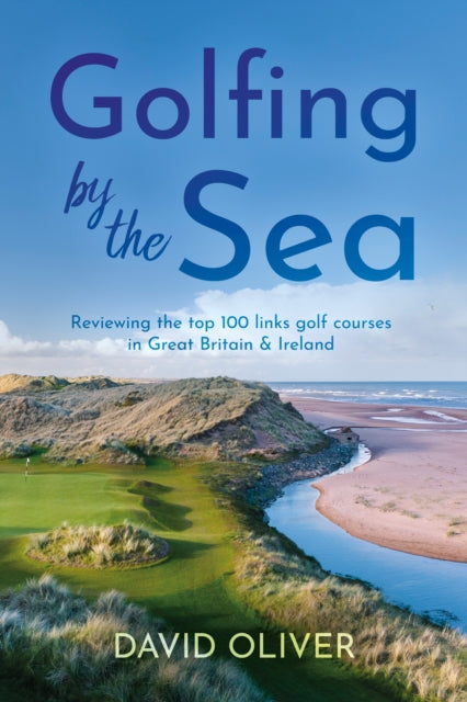 Golfing By The Sea: Reviewing the top 100 links golf courses in Great Britain & Ireland