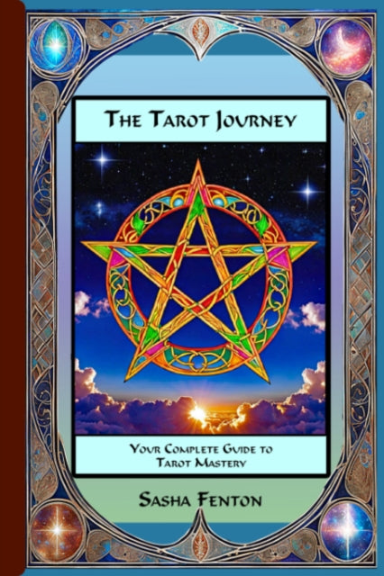 The Tarot Journey: Your Complete Guide to Tarot Mastery