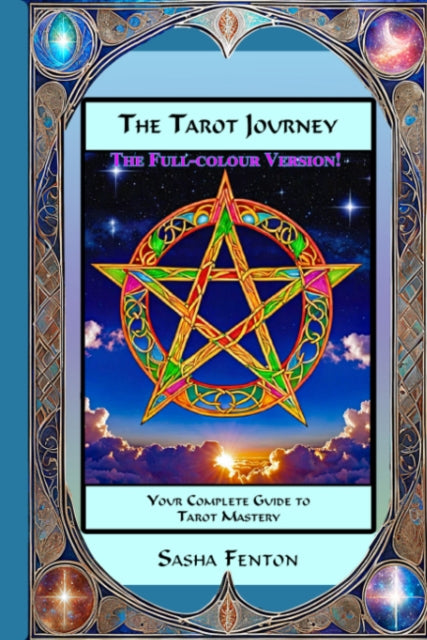 The Tarot Journey in Colour: Your Complete Guide to Tarot Mastery