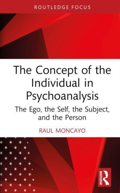 The Concept of the Individual in Psychoanalysis: The Ego, the Self, the Subject, and the Person