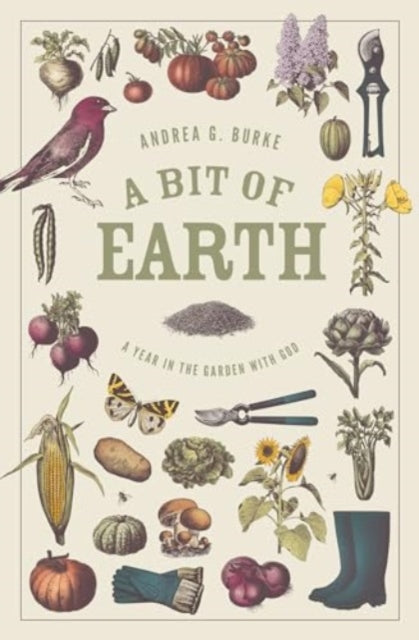 A Bit of Earth: A Year in the Garden with God