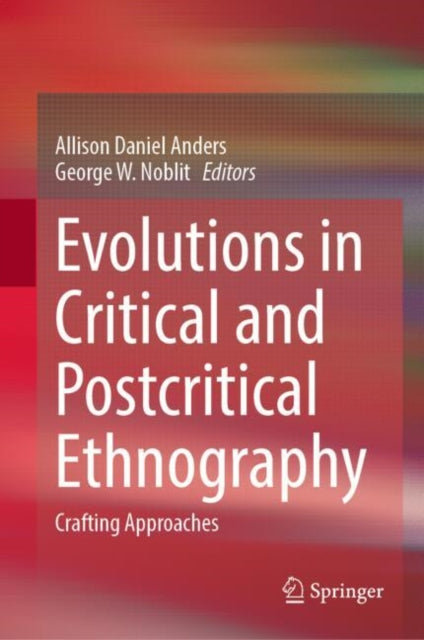 Evolutions in Critical and Postcritical Ethnography: Crafting Approaches