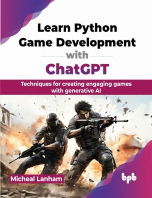 Learn Python Game Development with ChatGPT: Techniques for creating engaging games with generative AI