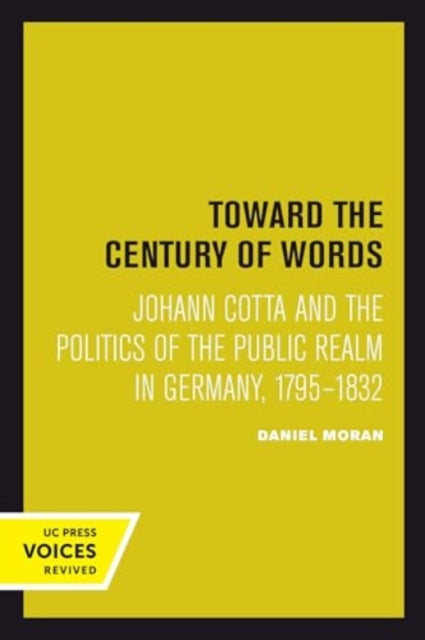 Toward the Century of Words: Johann Cotta and the Politics of the Public Realm in Germany, 1795-1832