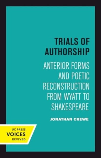 Trials of Authorship: Anterior Forms and Poetic Reconstruction from Wyatt to Shakespeare