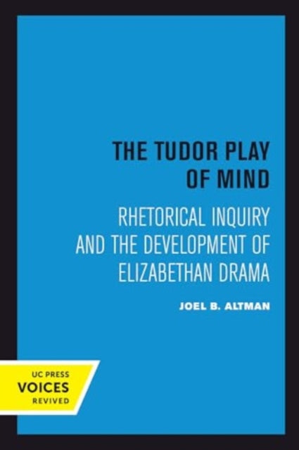 The Tudor Play of Mind: Rhetorical Inquiry and the Development of Elizabethan Drama