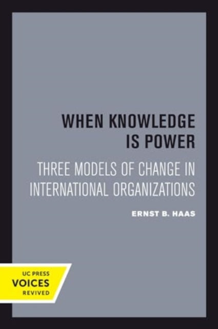 When Knowledge Is Power: Three Models of Change in International Organizations