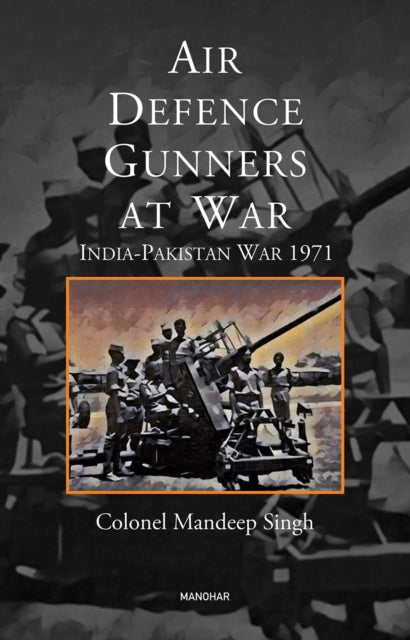 Air Defence Gunners at War: India-Pakistan War 197