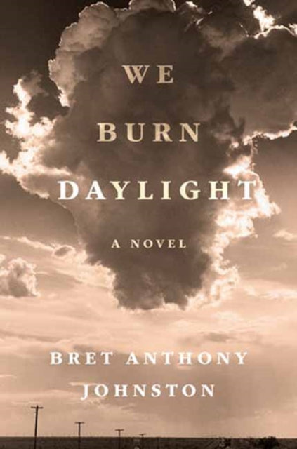 We Burn Daylight: A Novel