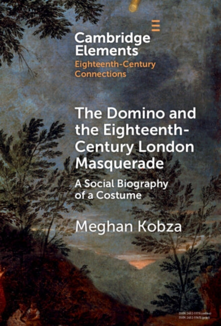 The Domino and the Eighteenth-Century London Masquerade: A Social Biography of a Costume