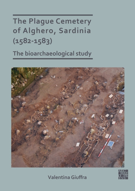 The Plague Cemetery of Alghero, Sardinia (1582-1583): The Bioarchaeological Study