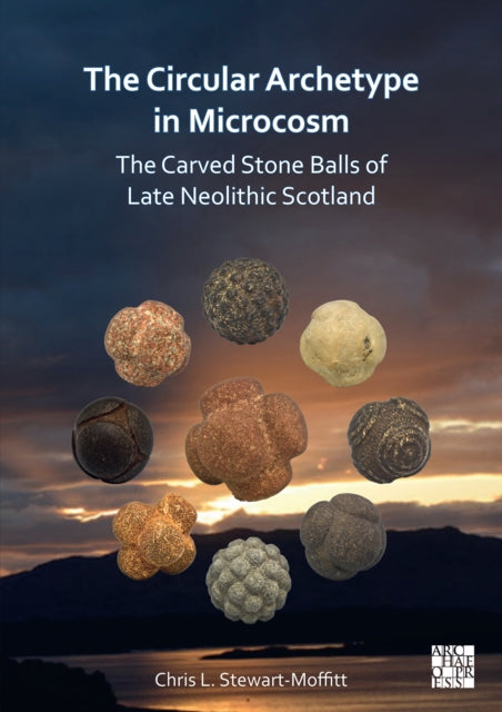 The Circular Archetype in Microcosm: The Carved Stone Balls of Late Neolithic Scotland