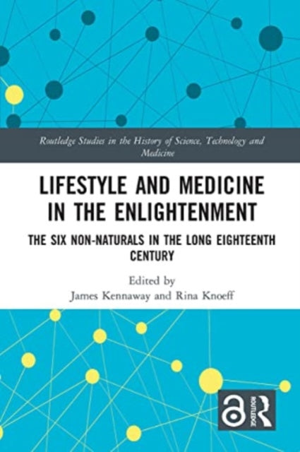 Lifestyle and Medicine in the Enlightenment: The Six Non-Naturals in the Long Eighteenth Century