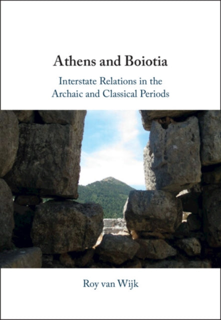 Athens and Boiotia: Interstate Relations in the Archaic and Classical Periods