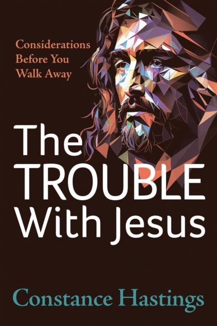 The Trouble With Jesus: Considerations Before You Walk Away