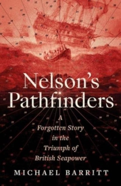 Nelson's Pathfinders: A Forgotten Story in the Triumph of British Sea Power