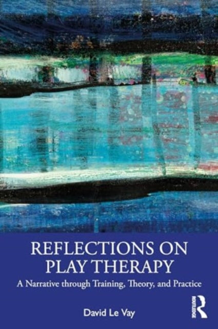 Reflections on Play Therapy: A Narrative through Training, Theory, and Practice