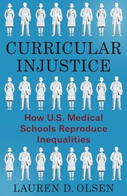 Curricular Injustice: How U.S. Medical Schools Reproduce Inequalities