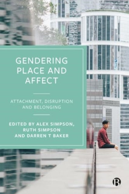 Gendering Place and Affect: Attachment, Disruption and Belonging