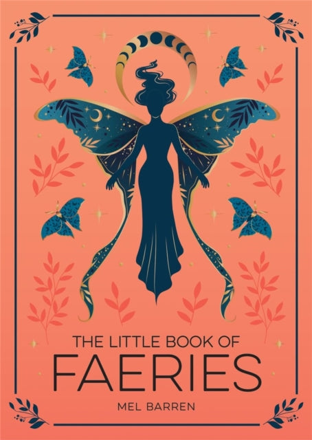 The Little Book of Faeries: An Enchanting Introduction to the World of Fae Folk