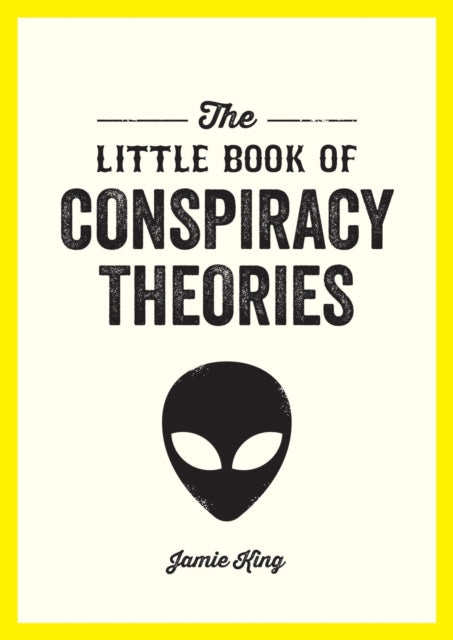 The Little Book of Conspiracy Theories: A Pocket Guide to the World’s Greatest Mysteries