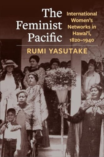 The Feminist Pacific: International Women's Networks in Hawai'i, 1820–1940