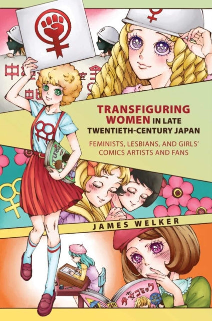 Transfiguring Women in Late Twentieth-Century Japan: Feminists, Lesbians, and Girls‘ Comics Artists and Fans