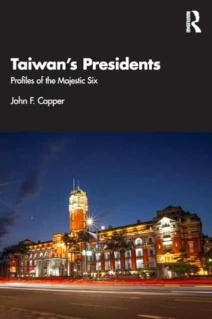 Taiwan's Presidents: Profiles of the Majestic Six