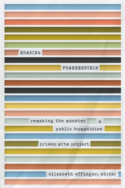 Erasing Frankenstein: Remaking the Monster, A Public Humanities Prison Arts Project