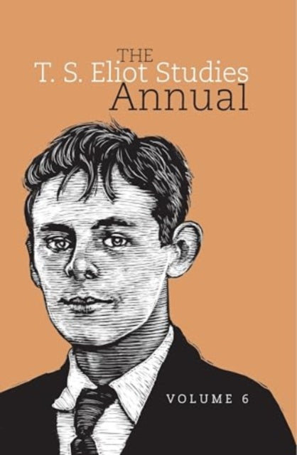 The T. S. Eliot Studies Annual: Volume 6