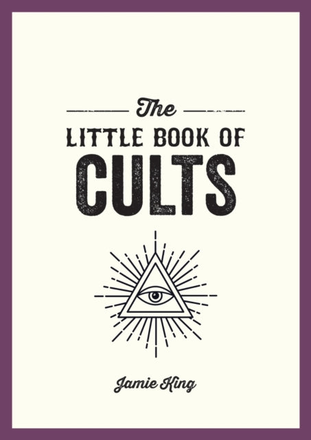 The Little Book of Cults: A Pocket Guide to the World's Most Notorious Cults