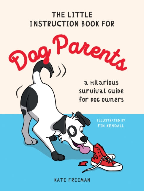 The Little Instruction Book for Dog Parents: A Hilarious Survival Guide for Dog Owners