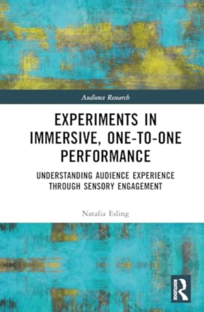 Experiments in Immersive, One-to-One Performance: Understanding Audience Experience through Sensory Engagement